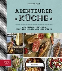 Abenteurerküche: Die besten Rezepte für Camping, Picknick und Lagerfeuer