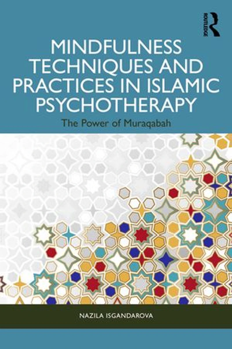 Mindfulness Techniques and Practices Islamic Psychotherapy: The Power of Muraqabah