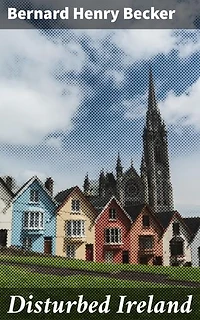 Disturbed Ireland: Being the Letters Written During the Winter of 1880-81
