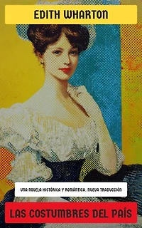 Las costumbres del país: Una novela histórica y romántica