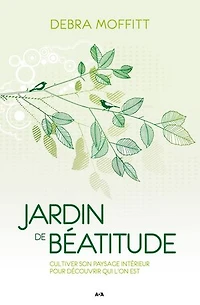 Jardin de béatitude: cultiver son passage intérieur pour découvrir qui l'on est