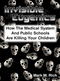 Invisible Eugenics: How the Medical System and Public Schools Are Killing Your Children