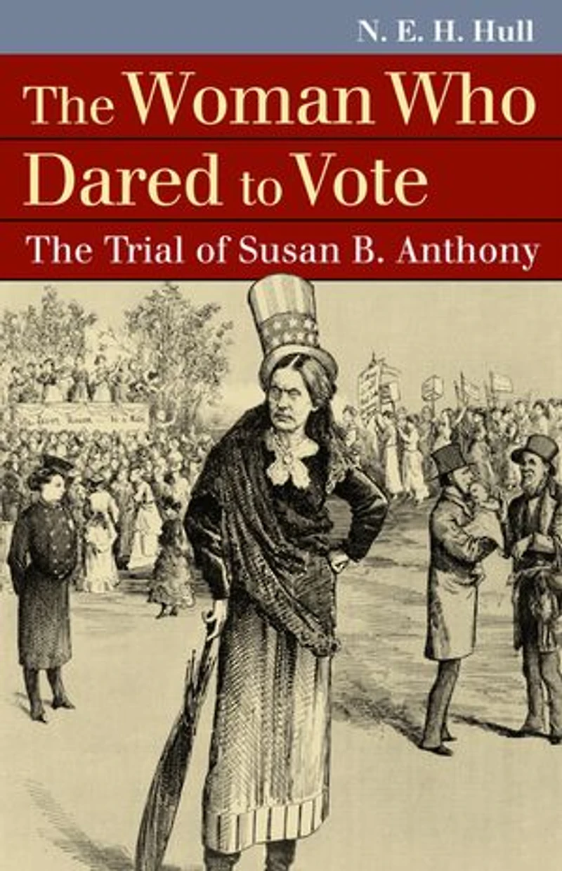 The Woman Who Dared to Vote: Trial of Susan B. Anthony