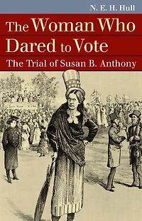 The Woman Who Dared to Vote: Trial of Susan B. Anthony