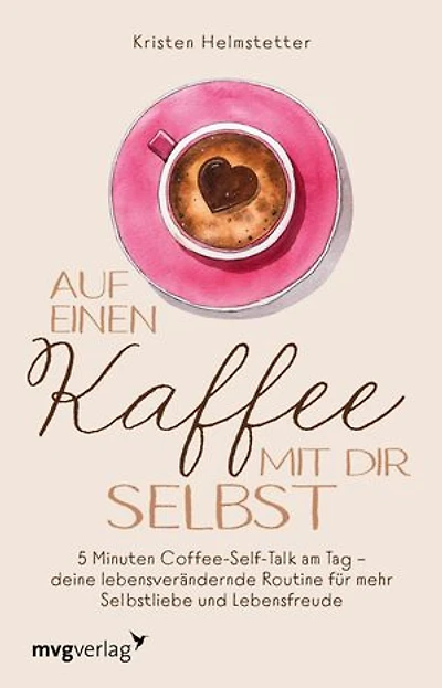 Auf einen Kaffee mit dir selbst: 5 Minuten Coffee-Self-Talk am Tag - deine lebensverändernde Routine für mehr Selbstliebe und Lebensfreude. Inspirierende Affirmationen für Gelassenheit und Ruhe