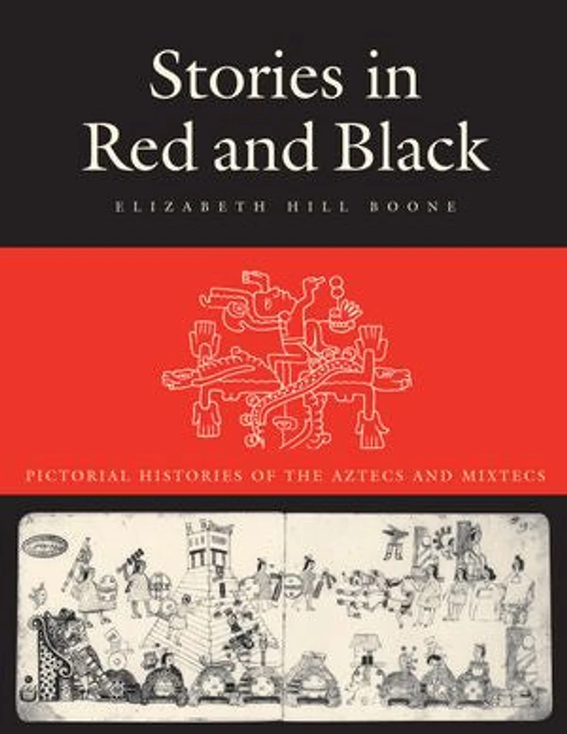 Stories Red and Black: Pictorial Histories of the Aztecs Mixtecs