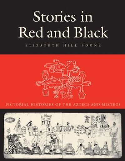 Stories Red and Black: Pictorial Histories of the Aztecs Mixtecs