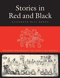 Stories Red and Black: Pictorial Histories of the Aztecs Mixtecs