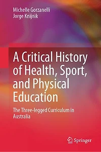 A Critical History of Health, Sport, and Physical Education: The Three-legged Curriculum Australia