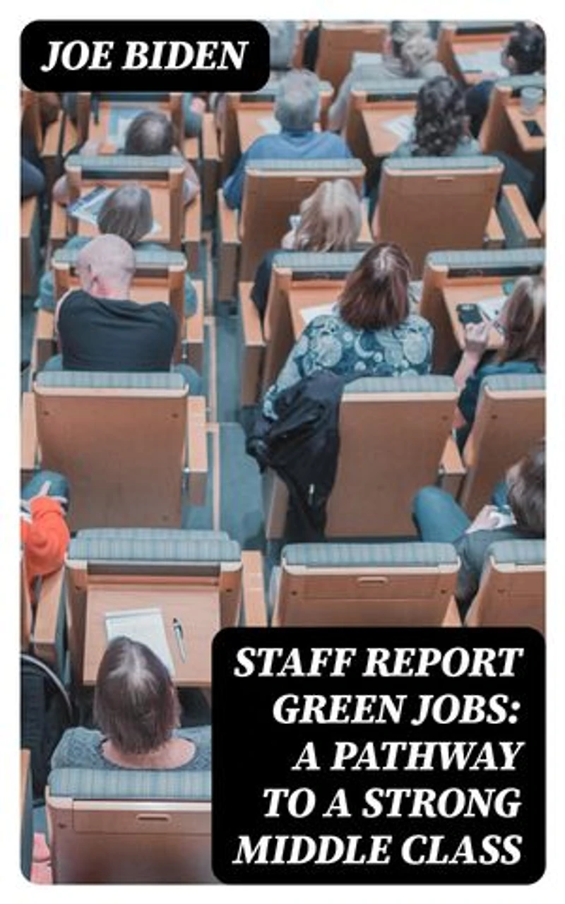 STAFF REPORT Green Jobs: A Pathway to a Strong Middle Class: Enriched edition.