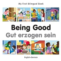 My First Bilingual Book–Being Good (English–German)