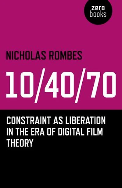 10/40/70: Constraint As Liberation The Era Of Digital Film Theory