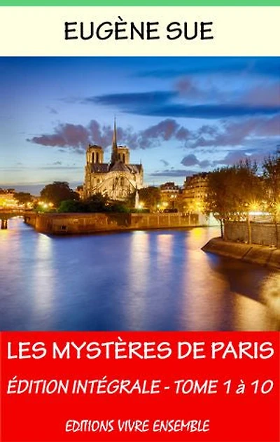 Les Mystères de Paris - Edition Intégrale - Volumes 1 à 10: Annoté (enrichi d'une biographie complète)