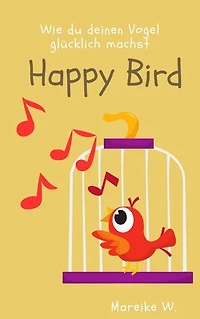 Happy Bird: Wie du deinen Vogel glücklich machst