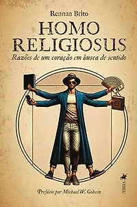 Homo Religiosus: Razões de um coração em busca de sentido