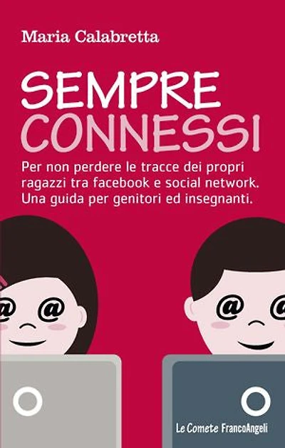 Sempre connessi.: Per non perdere le tracce dei propri ragazzi tra facebook e social network. Una guida per genitori ed insegnanti