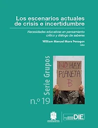 Los escenarios actuales de crisis e incertidumbre: Necesidades educativas en pensamiento crítico y diálogo de sabere