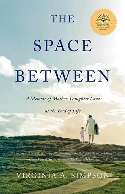 The Space Between: A Memoir Of Mother-daughter Love At End Life