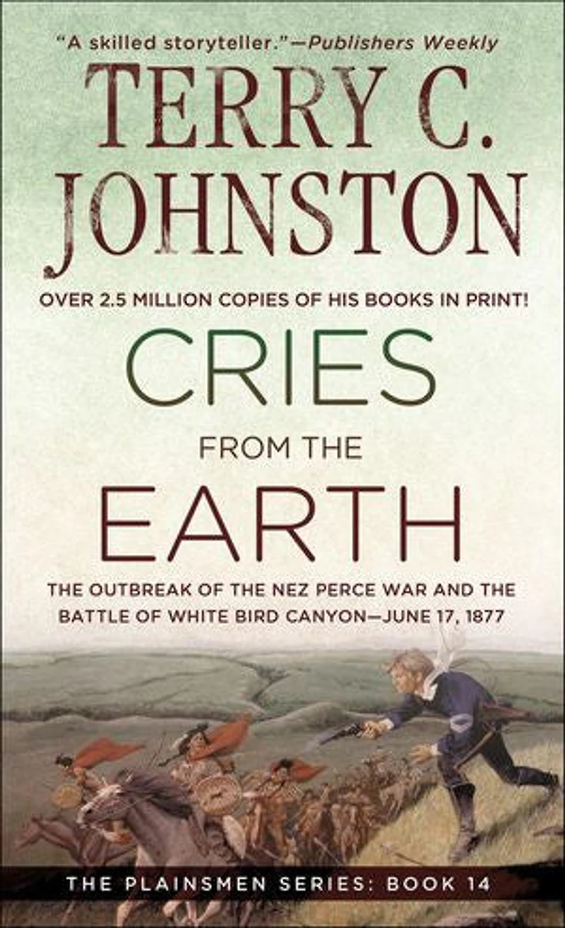 Cries from the Earth: The Outbreak of the Nez Perce War and the Battle of White Bird Canyon—June 17, 1877