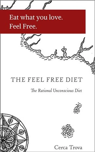 The Feel Free Diet.: The Rational Unconscious Diet.