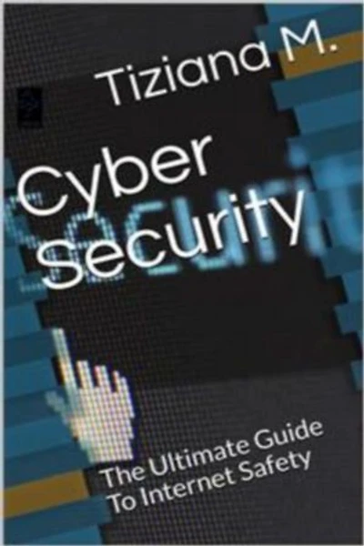 Cyber Security: The Ultimate Guide To Internet Safety