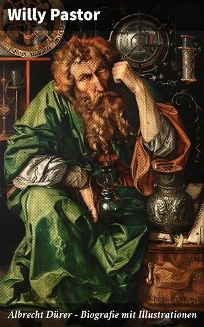 Albrecht Dürer - Biografie mit Illustrationen: Bereicherte Ausgabe. Das Leben Albrecht Dürers, eines bedeutenden Künstler (Maler, Grafiker und Mathematiker) zur Zeit des Humanismus und der Reformation