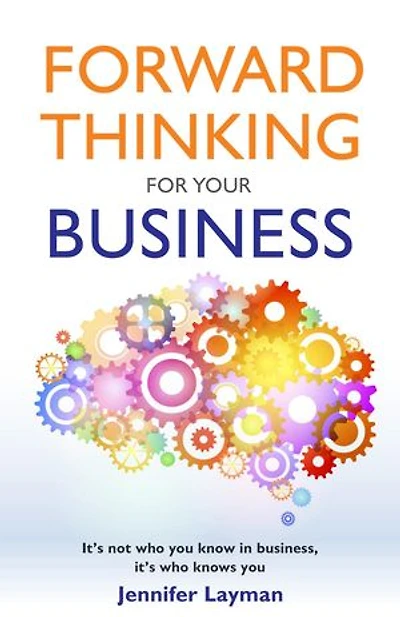 Forward Thinking For Your Business: It's not who you know in business, it's who knows you
