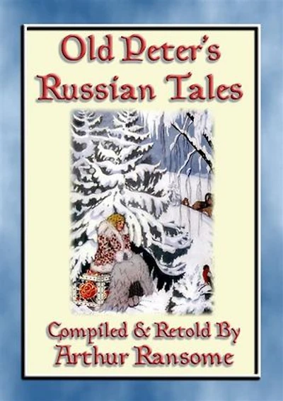 OLD PETERS RUSSIAN TALES - 20 illustrated Russian Children's Stories: Illustrated Tales from the Steppe and Forests of Russia