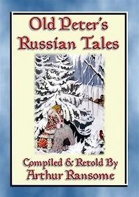 OLD PETERS RUSSIAN TALES - 20 illustrated Russian Children's Stories: Illustrated Tales from the Steppe and Forests of Russia