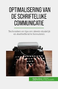 Optimalisering van de schriftelijke communicatie: Technieken en tips om ideeën duidelijk en doeltreffend te formuleren