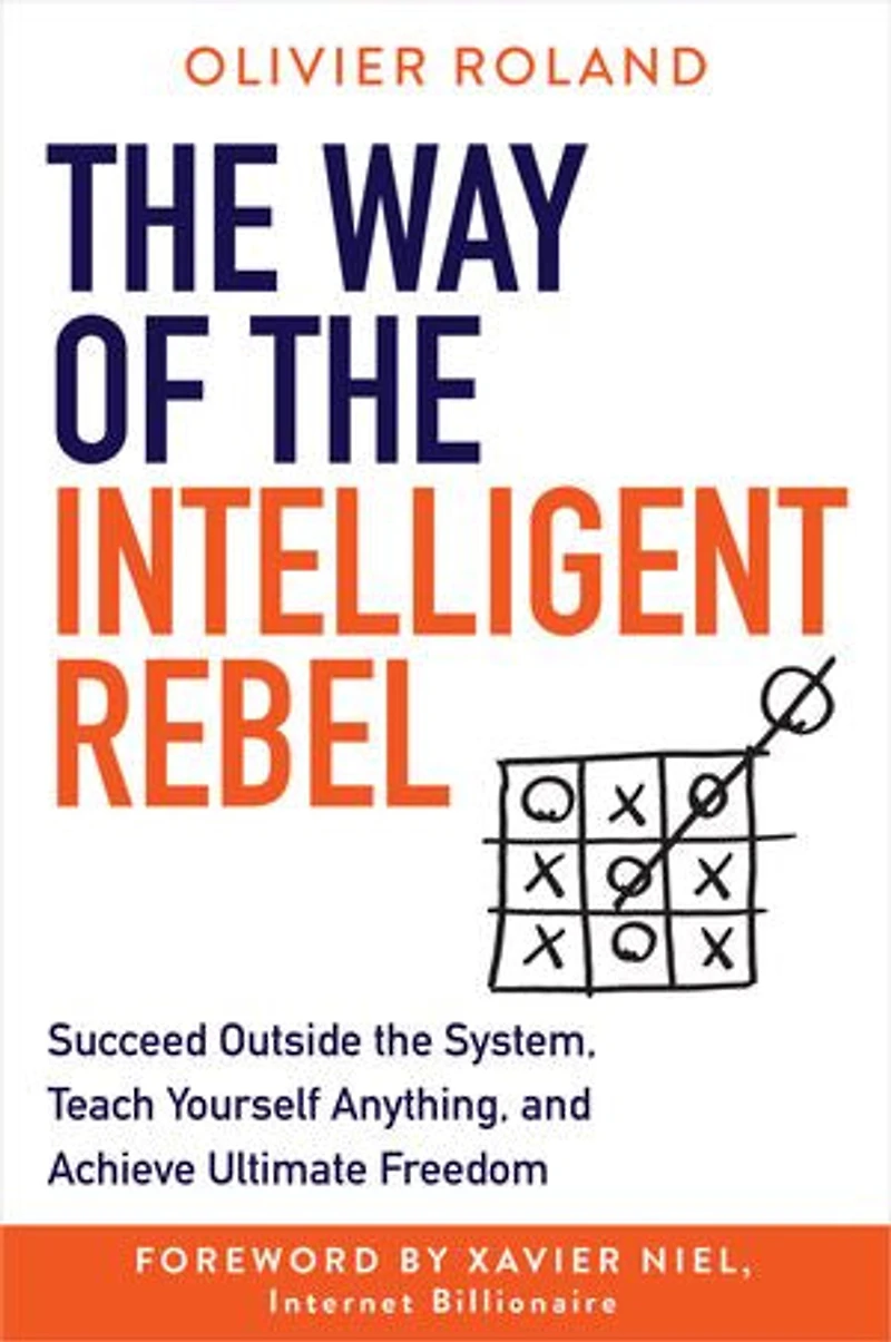 the Way of Intelligent Rebel: Succeed Outside System, Teach Yourself Anything, and Achieve Ultimate Freedom