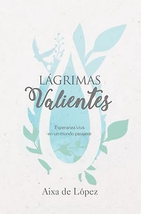 Lágrimas valientes: Esperanza viva en un mundo pasajero