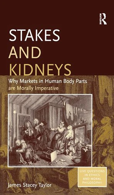 Stakes And Kidneys: Why Markets Human Body Parts Are Morally Imperative