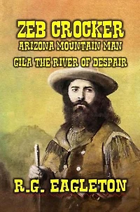 Zeb Crocker - Arizona Mountain Man - Gila - The River of Despair: Mountain Man Series, #1
