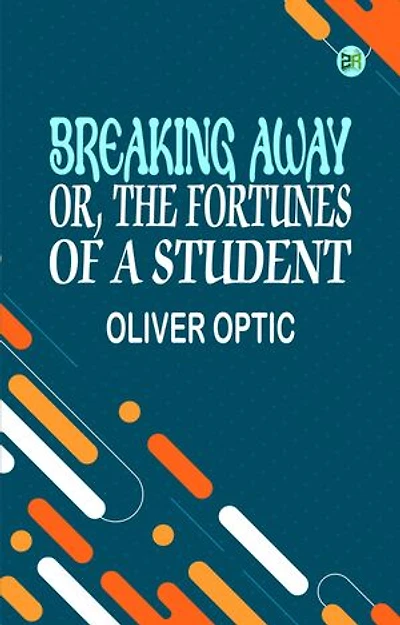 Breaking Away or, The Fortunes of a Student