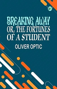 Breaking Away or, The Fortunes of a Student