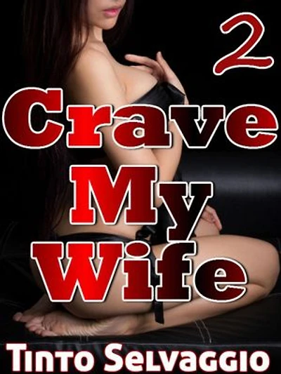 Crave My Wife 2: Crave My Wife, #2