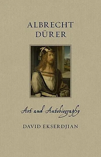 Albrecht Dürer: Art and Autobiography