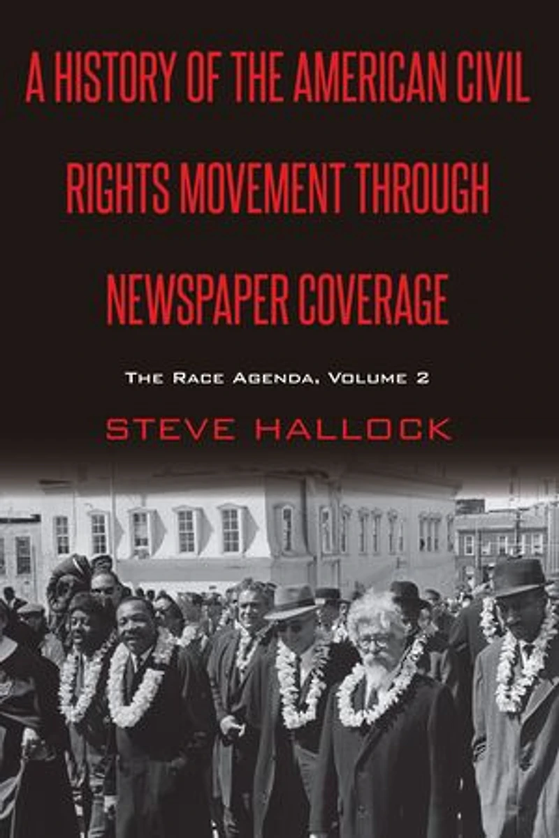 A History of the American Civil Rights Movement Through Newspaper Coverage: The Race Agenda, Volume 2
