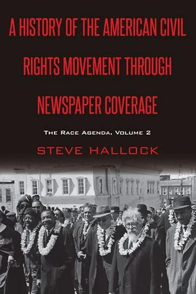 A History of the American Civil Rights Movement Through Newspaper Coverage: The Race Agenda, Volume 2