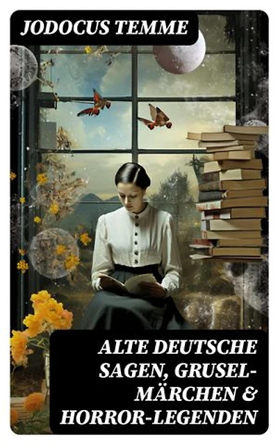 Alte deutsche Sagen, Grusel-Märchen & Horror-Legenden: Bereicherte Ausgabe. Westphälische Sagen und Geschichten, Die Volkssagen der Altmark & Die Volkssagen von Pommern und Rügen
