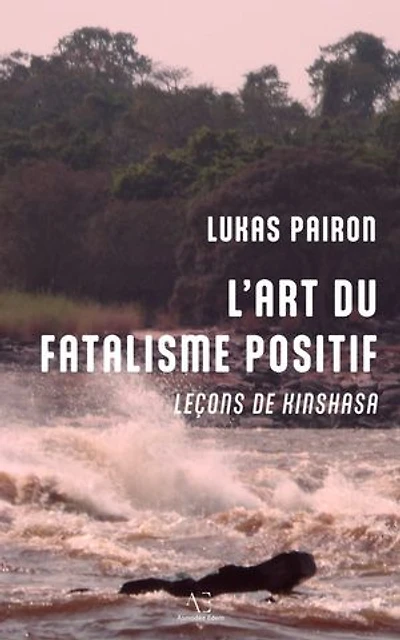 L'Art du fatalisme positif: Leçons de Kinshasa