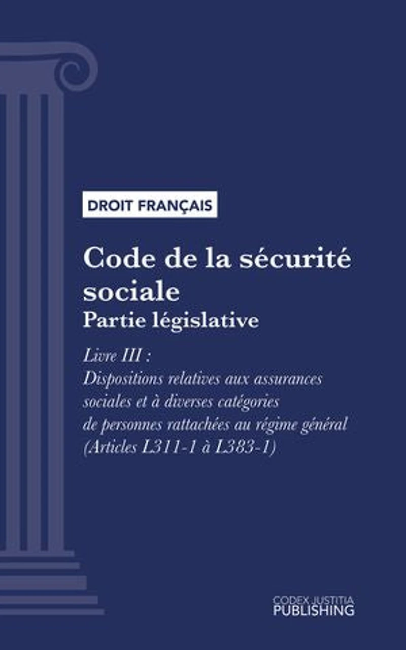 Code de la sécurité sociale: Partie législative - Livre III : Dispositions relatives aux assurances sociales et à diverses catégories de personnes rattachées au régime général (droit français)