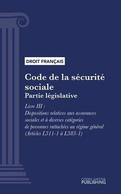 Code de la sécurité sociale: Partie législative - Livre III : Dispositions relatives aux assurances sociales et à diverses catégories de personnes rattachées au régime général (droit français)
