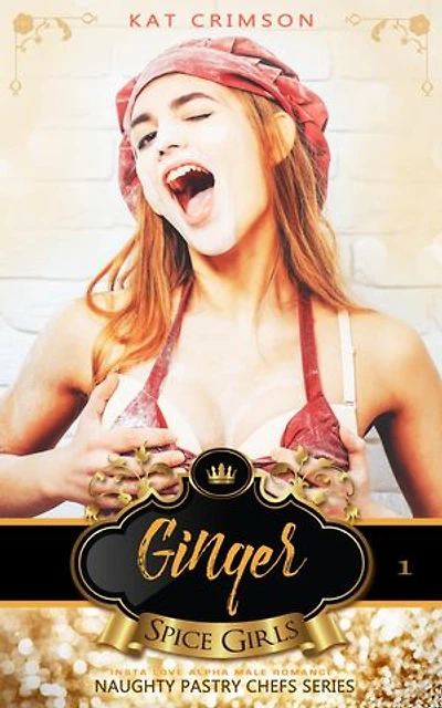 Spice Girls: Ginger: Naughty Pastry Chefs, #1