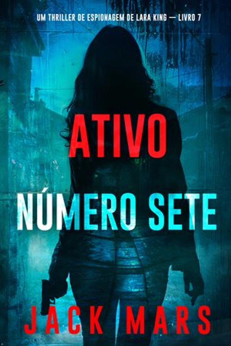 Ativo Número Sete (Um Thriller de Espionagem de Lara King — Livro 7)