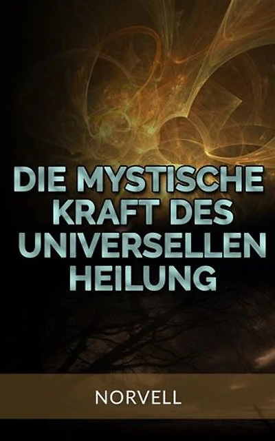 Die Mystische Kraft des Universellen Heilung (Übersetzt)