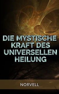 Die Mystische Kraft des Universellen Heilung (Übersetzt)