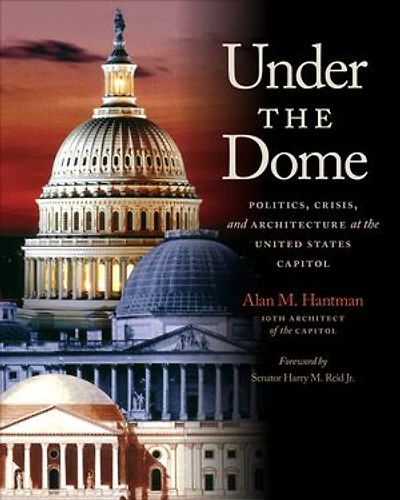 Under the Dome: Politics, Crisis, and Architecture at United States Capitol