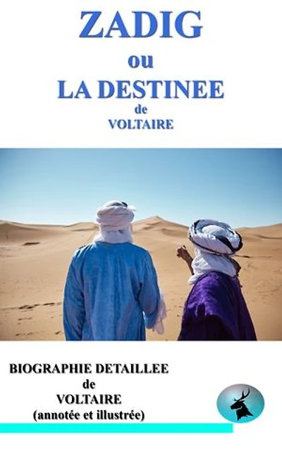 ZADIG ou la destinée: une biographie détaillée de VOLTAIRE (annotée et illustrée)